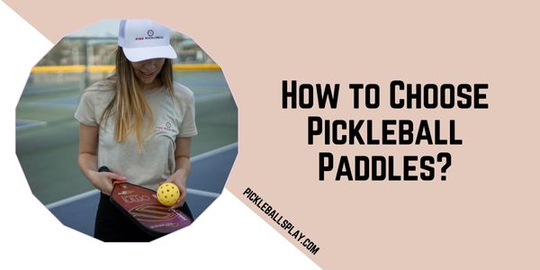 How to Choose Pickleball Paddles