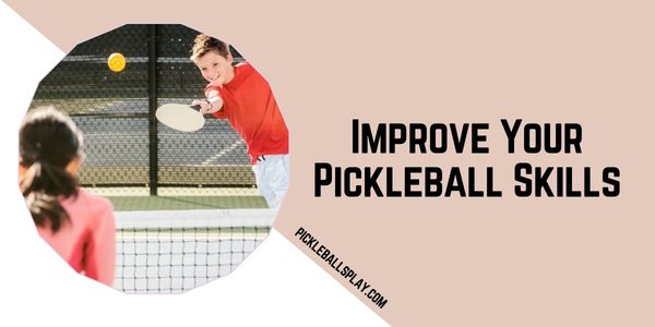 Improve Your Pickleball Skills