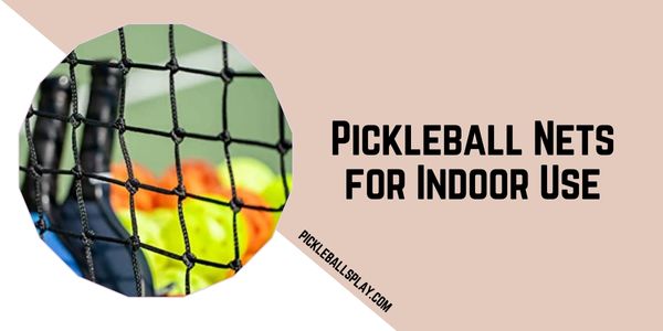 Pickleball Nets for Indoor Use