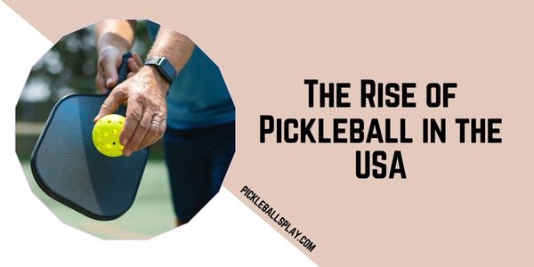 The Rise of Pickleball in the USA