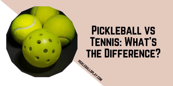 Pickleball vs Tennis: What’s the Difference? - Pickleballs Play