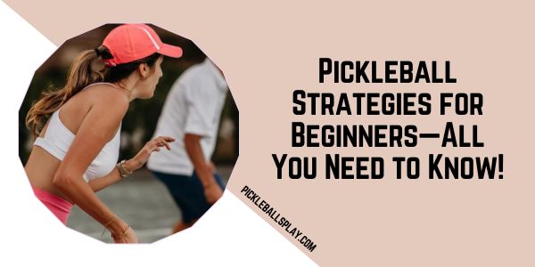 Pickleball Strategies for Beginners