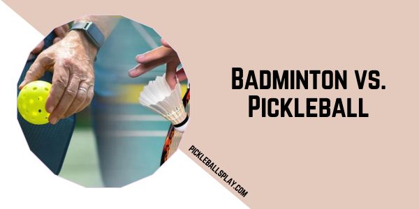 Badminton vs. Pickleball Guide