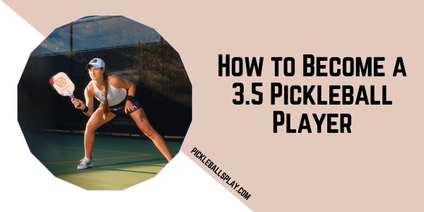 Become a 3.5 pickleball player