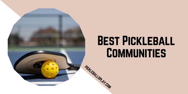 Best Pickleball Communities