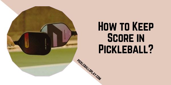 How to Keep Score in Pickleball?