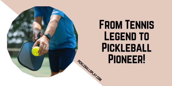 From Tennis Legend to Pickleball Pioneer!