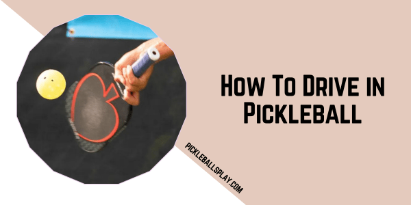 How To Drive in Pickleball