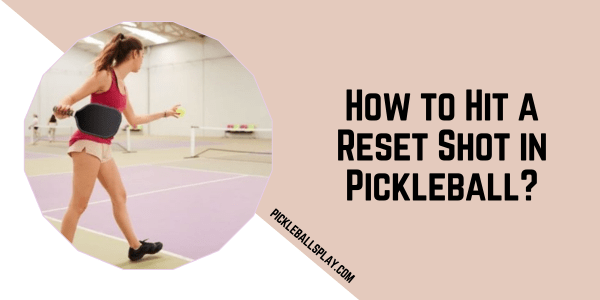 How to Hit a Reset Shot in Pickleball