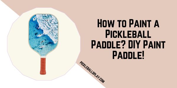 How to Paint a Pickleball Paddle DIY Paint Paddle!