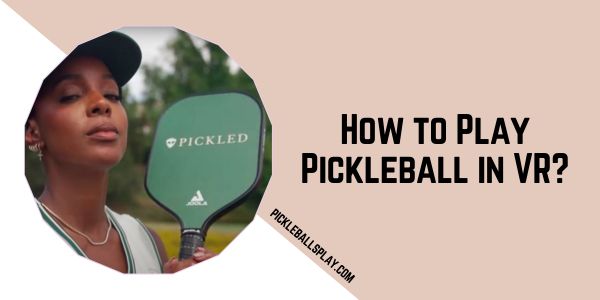 How to Play Pickleball in VR