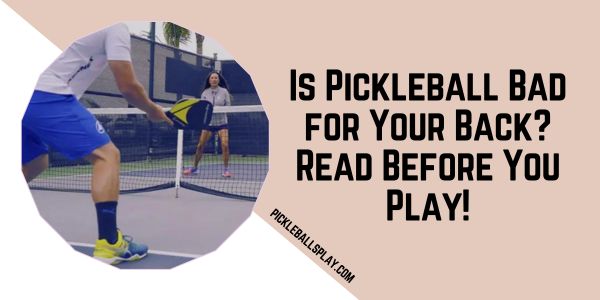 Is Pickleball Bad for Your Back Read Before You Play!