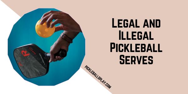 Legal and Illegal Pickleball Serves