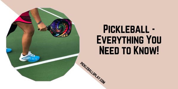 Pickleball - Everything You Need to Know!