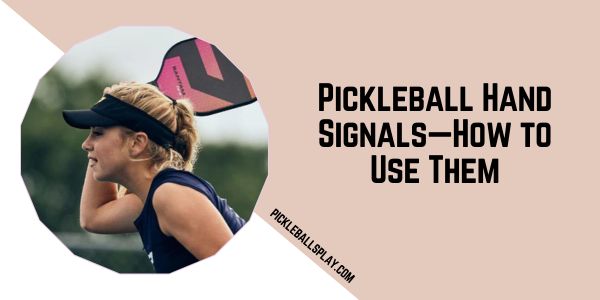 Pickleball Hand Signals—How to Use Them - Pickleballs Play