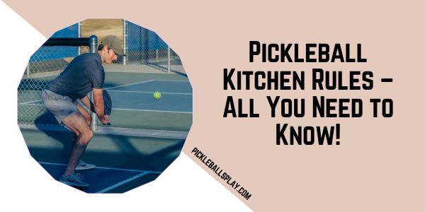 Pickleball Kitchen Rules – All You Need to Know!