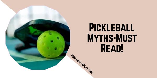 Pickleball Myths-Must Read!