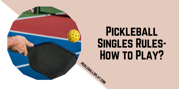 Pickleball Singles Rules-How to Play? - Pickleballs Play