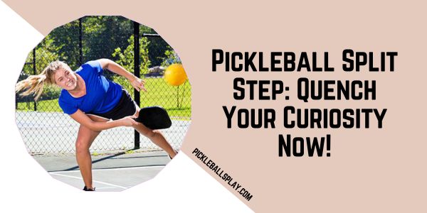 Pickleball Split Step Quench Your Curiosity Now!