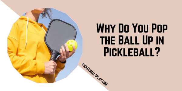 Pop the Ball Up in Pickleball