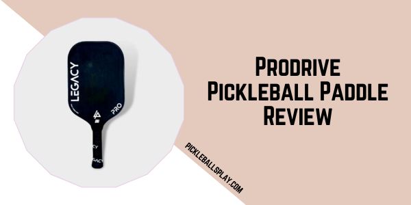 Prodrive Pickleball Paddle Review