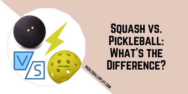 Squash vs. Pickleball What's the Difference