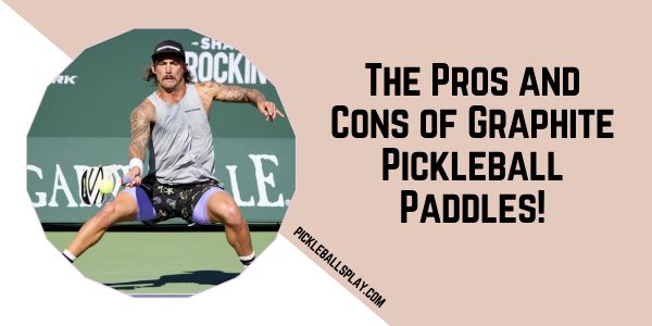 The Pros and Cons of Graphite Pickleball Paddles!