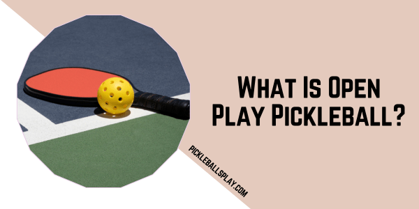 What Is Open Play Pickleball