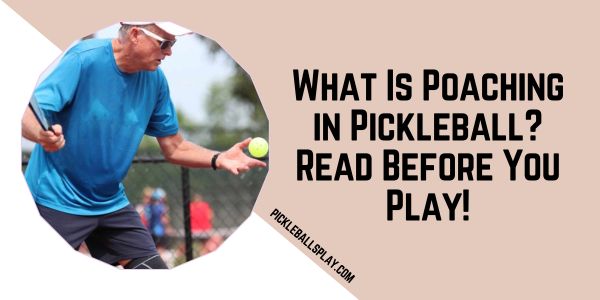 What Is Poaching in Pickleball