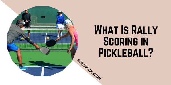 What Is Rally Scoring in Pickleball