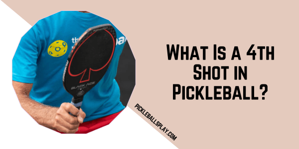 What Is a 4th Shot in Pickleball