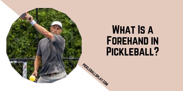 What Is a Forehand in Pickleball