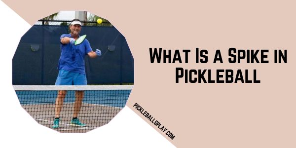 What Is a Spike in Pickleball