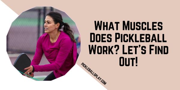 What Muscles Does Pickleball Work