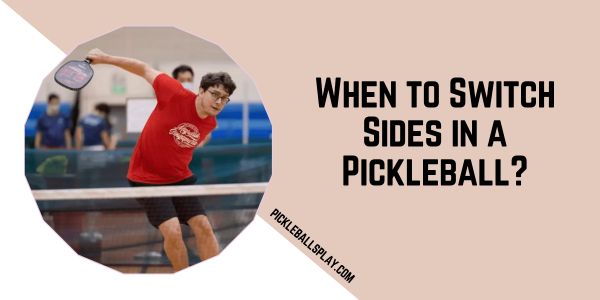 When to Switch Sides in a Pickleball