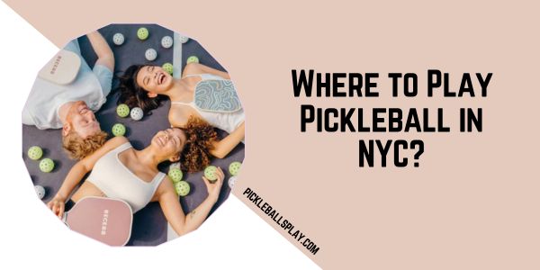 Where to Play Pickleball in NYC