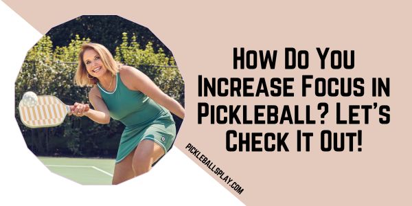 How Do You Increase Focus in Pickleball