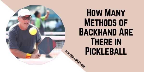 How Many Methods of Backhand Are There in Pickleball