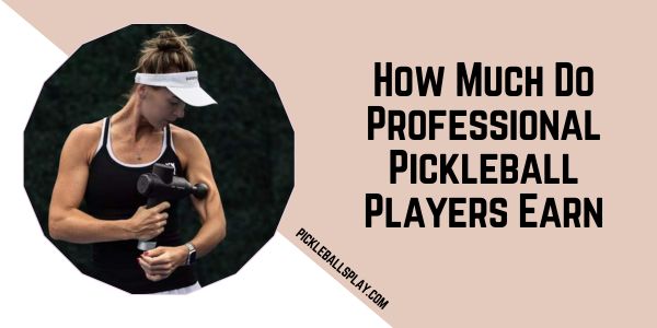 How Much Do Professional Pickleball Players Earn