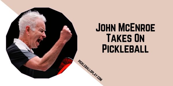 John McEnroe Takes On Pickleball