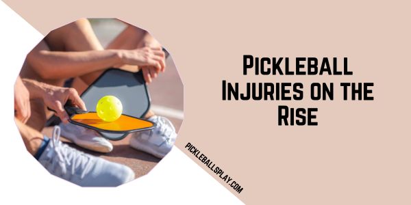 Pickleball Injuries on the Rise