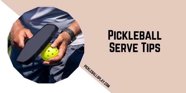 Pickleball Serve Tips - To Improve Your Game!