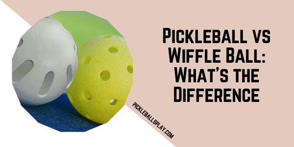 Pickleball vs Wiffle Ball What’s the Difference