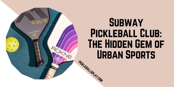 Subway Pickleball Club The Hidden Gem of Urban Sports