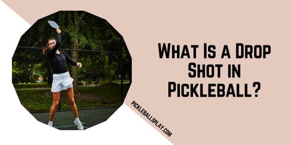 What Is a Drop Shot in Pickleball