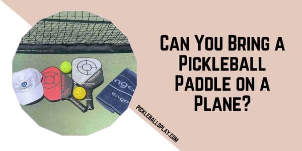 Can You Bring a Pickleball Paddle on a Plane