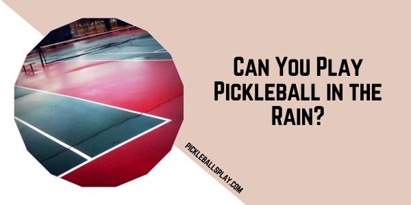 Can You Play Pickleball in the Rain