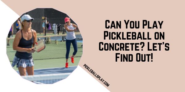 Can You Play Pickleball on Concrete