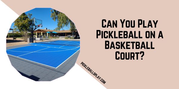 Can You Play Pickleball on a Basketball Court