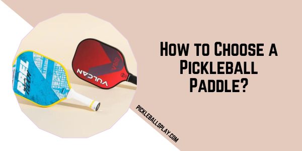 Choose a Pickleball Paddle